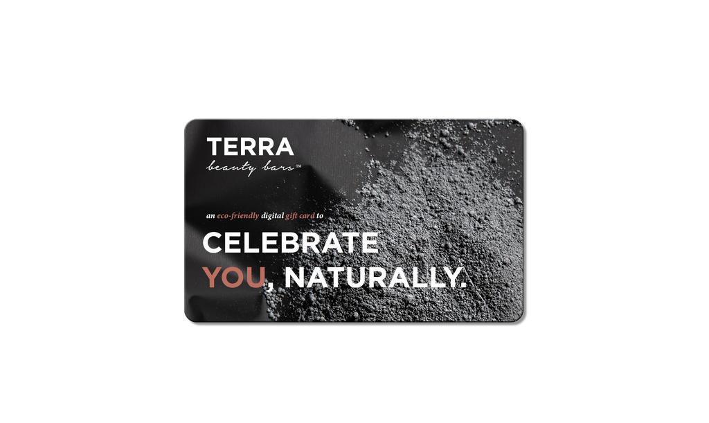 Digital Gift Card - Terra Beauty Bars logo and says an eco-friendly digital gift card to CELEBRATE YOU, NATURALLY 